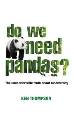 DO WE NEED PANDAS? : THE UNCOMFORABLE TRUTH ABOUT BIODIVERSITY PB DO WE NEED PANDAS? : THE UNCOMFORABLE TRUTH ABOUT BIODIVERSITY PB