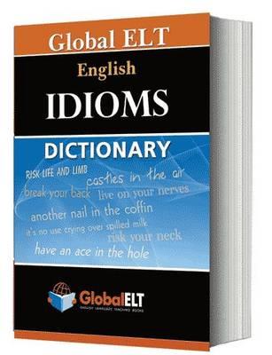GLOBAL ELT-ENGLISH IDIOMS DICTIONARY PB GLOBAL ELT-ENGLISH IDIOMS DICTIONARY PB