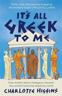 IT'S ALL GREEK TO ME: FROM ACHILLES' HEEL TO PYTHAGORAS' THEOREM: HOW ANCIENT GREECE HAS SHAPED OUR