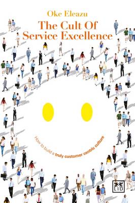THE CULT OF CUSTOMER EXCELLENCE : HOW TO BUILD A TRULY CUSTOMER -CENTRIC CULTURE PB