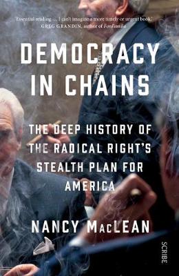 DEMOCRACY IN CHAINS : THE DEEP HISTORY OF RADICAL RIGHT'S STEALTH PLAN FOR AMERICA  PB