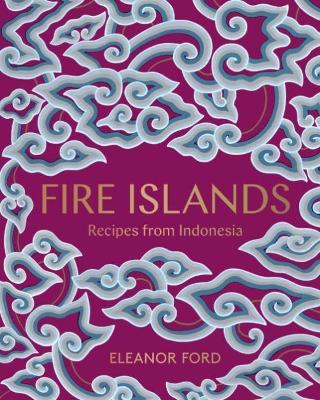 FIRE ISLANDS : RECIPES FROM INDONESIA HC