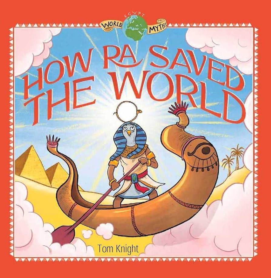 WORLD MYTHS – HOW RA SAVED THE WORLD WORLD MYTHS – HOW RA SAVED THE WORLD