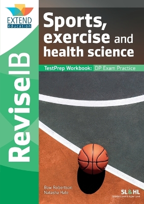 SPORTS, EXERCISE AND HEALTH SCIENCE (SL AND HL) : REVISE IB TESTPREP WORKBOOK