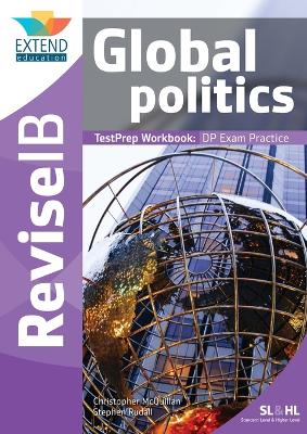 GLOBAL POLITICS (SL AND HL) : REVISE IB TESTPREP WORKBOOK