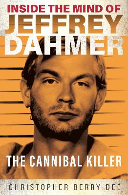 Inside the Mind of Jeffrey Dahmer: The Cannibal Killer PB