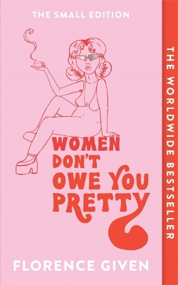 WOMEN DON'T OWE YOU PRETTY : THE SMALL EDITION