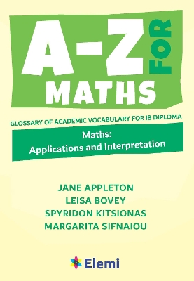 A-Z FOR MATHS: APPLICATIONS AND INTERPRETATION : GLOSSARY OF ACADEMIC VOCABULARY FOR IB DIPLOMA : 4 PB