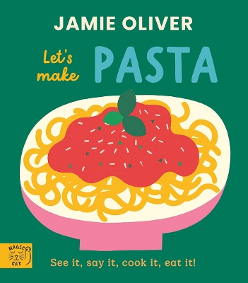 JAMIE OLIVER LET'S MAKE PASTA : SEE IT, SAY IT, COOK IT, EAT IT!