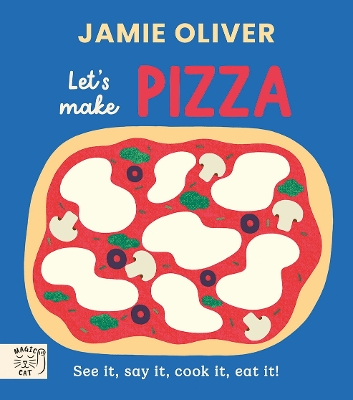 JAMIE OLIVER : LET'S MAKE PIZZA : SEE IT, SAY IT, COOK IT, EAT IT!