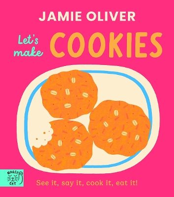 JAMIE OLIVER : LET'S MAKE COOKIES : SEE IT, SAY IT, COOK IT, EAT IT!