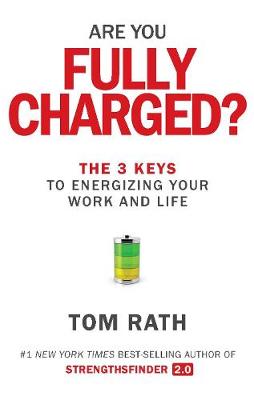 ARE YOU FULLY CHARGED? THE 3 KEYS TO ENERGIZING YOUR WORK AND LIFE PB