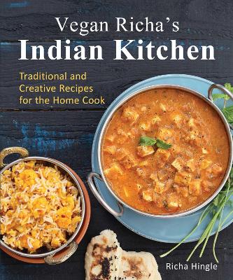 VEGAN RICHA'S INDIAN KITCHEN : TRADITIONAL AND CREATIVE RECIPES FOR THE HOME COOK PB