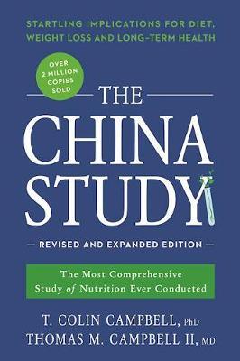 THE CHINA STUDY : REVISED AND EXPANDED REVISION :THE MOST COMPREHENSIVE OF NUTRITION EVER CONDUCTED AND THE STRATLING IMPLICATIO