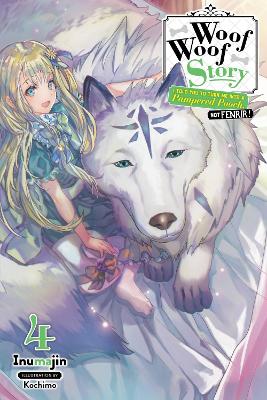 Woof Woof Story: I Told You to Turn Me Into a Pampered Pooch, Not Fenrir!, Vol.