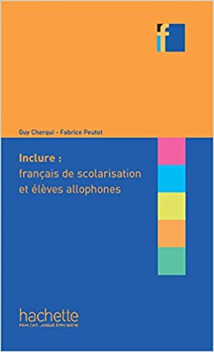 COLLECTION F : INCLURE: FRANCAIS DE SCOLARISATION ET ELEVES ALLOPHONES
