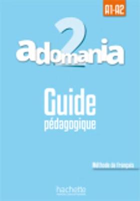 ADOMANIA 2 A1 + A2 GUIDE PEDAGOGIQUE