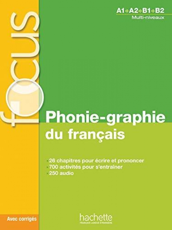 FOCUS PHONIE-GRAPHIE DU FRANCAIS (+ CD + CORRIGES + PARCOURS DIGITAL) A1 - B2 FOCUS PHONIE-GRAPHIE DU FRANCAIS (+ CD + CORRIGES + PARCOURS DIGITAL) A1 - B2
