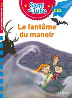 J'APPRENDS A LIRE AVEC SAMI ET JULIE SAMI ET JULIE CE2 LE FANTOME DU MANOIR CE2