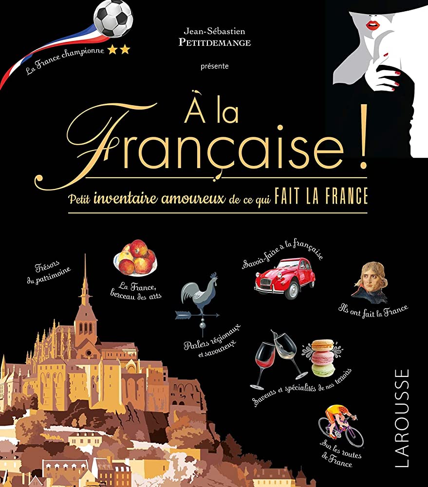 A LA FRANCAISE : PETIT INVENTAIRE AMOUREUX DE CE QUI FAIT LA FRANCE