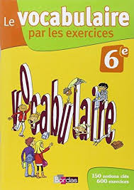 LE VOCABULAIRE PAR LES EXERCICES 6E