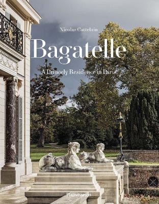 BAGATELLE: A PRINCELY RESIDENCE IN PARIS HC