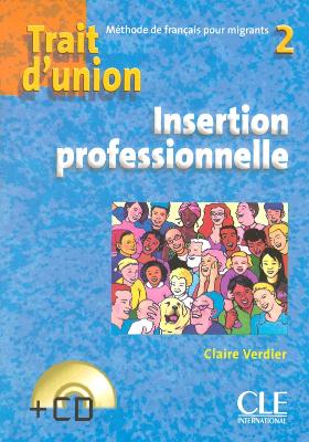 TRAIT D'UNION (FRANCAIS POUR MIGRANTS) INSERTION PROFESSIONNELLE 2 (+ CD)