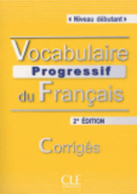 VOCABULAIRE PROGRESSIF DU FRANCAIS DEBUTANT CORRIGES 2ND ED