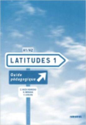 LATITUDES 1 A1 + A2 GUIDE PEDAGOGIQUE