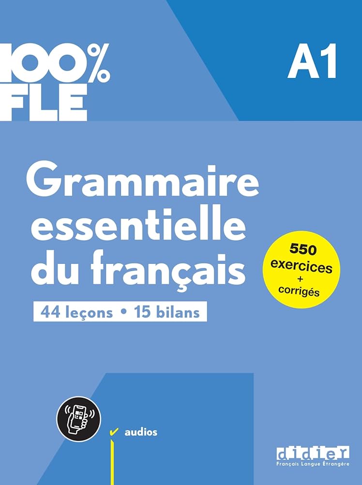 100% FLE - GRAMMAIRE ESSENTIALLE DU FRANCAIS A1 (+ DIDIERFLE.APP) 100% FLE - GRAMMAIRE ESSENTIALLE DU FRANCAIS A1 (+ DIDIERFLE.APP)