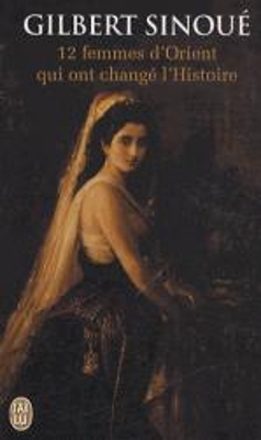 12 FEMMES D'ORIENT QUI ONT CHANGE L'HISTOIRE