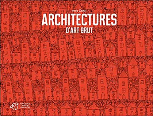 ARCHITECTURES D'ART BRUT POCHE ARCHITECTURES D'ART BRUT POCHE