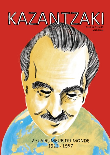 KAZANTZAKI 2 - LA RUMEUR DU MONDE 1921-1957
