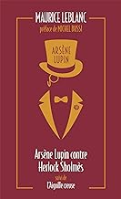 ARSENE LUPIN CONTRE HERLOCK SHOLMES SUIVI DE L'AIGUILLE CREUSE