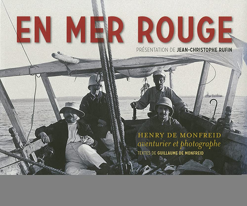 EN MER ROUGE - HENRY DE MONFREID, AVENTURIER ET PHOTOGRAPHE