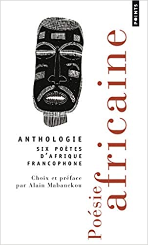 ANTHOLOGIE - SIX POETES D'AFRIQUE FRANCOPHONE POCHE ANTHOLOGIE - SIX POETES D'AFRIQUE FRANCOPHONE POCHE