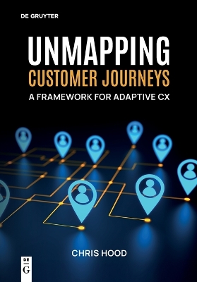 UNMAPPING CUSTOMER JOURNEYS: A FRAMEWORK FOR ADAPTIVE CX
