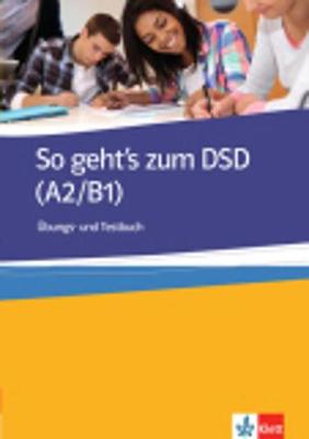 SO GEHT'S ZUM DSD I A2 + B1 UEBUNGSBUCH UND TESTBUCH