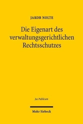 DIE EIGENART DES VERWAL-TUNGSGERICHTLICHEN RECHTS-SCHUTZES. GRUND UND GREN-ZEN DER ANWENDUNG DES ZIV