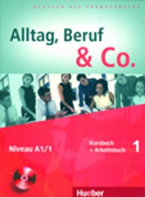 ALLTAG,BERUF & CO. 1 A1.1 KURSBUCH & ARBEITSBUCH (+ CD) ALLTAG,BERUF & CO. 1 A1.1 KURSBUCH & ARBEITSBUCH (+ CD)