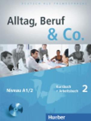 ALLTAG,BERUF & CO. 2 A1.2 KURSBUCH & ARBEITSBUCH (+ CD) ALLTAG,BERUF & CO. 2 A1.2 KURSBUCH & ARBEITSBUCH (+ CD)