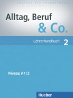 ALLTAG,BERUF & CO. 2 A1.2 LEHRERHANDBUCH ALLTAG,BERUF & CO. 2 A1.2 LEHRERHANDBUCH