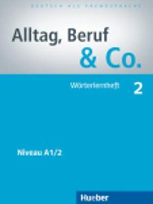 ALLTAG,BERUF & CO. 2 A1.2 WOERTERHEFT ALLTAG,BERUF & CO. 2 A1.2 WOERTERHEFT