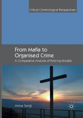 FROM MAFIA TO ORGANIZED CRIME : A COMPARATIVE ANALYSIS OF POLICING MODELS FROM MAFIA TO ORGANIZED CRIME : A COMPARATIVE ANALYSIS OF POLICING MODELS