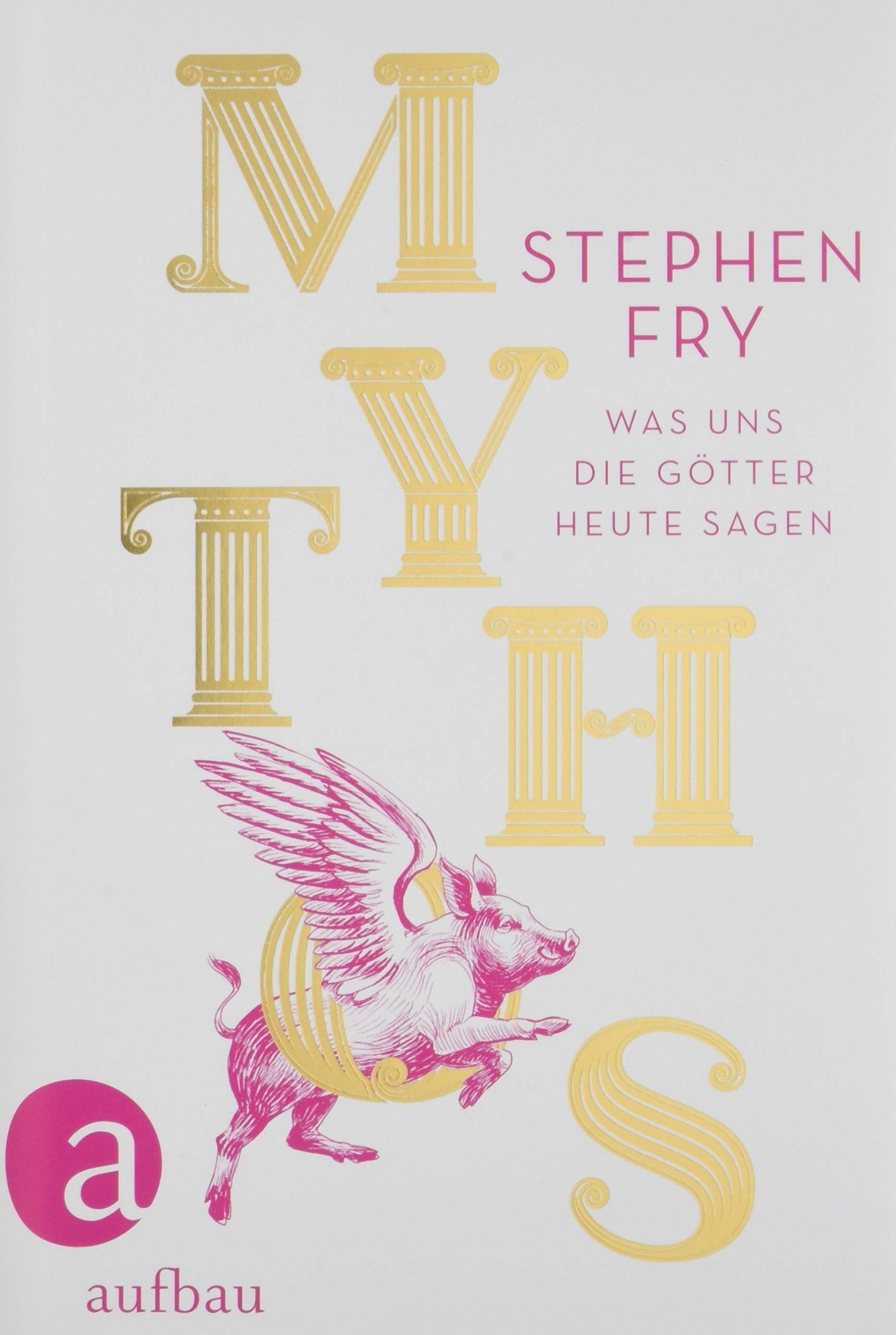 MYTHOS: WAS UNS DIE GOTTER HEUTE SAGEN MYTHOS: WAS UNS DIE GOTTER HEUTE SAGEN