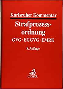 KARLSRUHER KOMMENTAR ZUR STRAFPROZESSORDNUNG: MIT GVG, EGGVG UND EMRK
