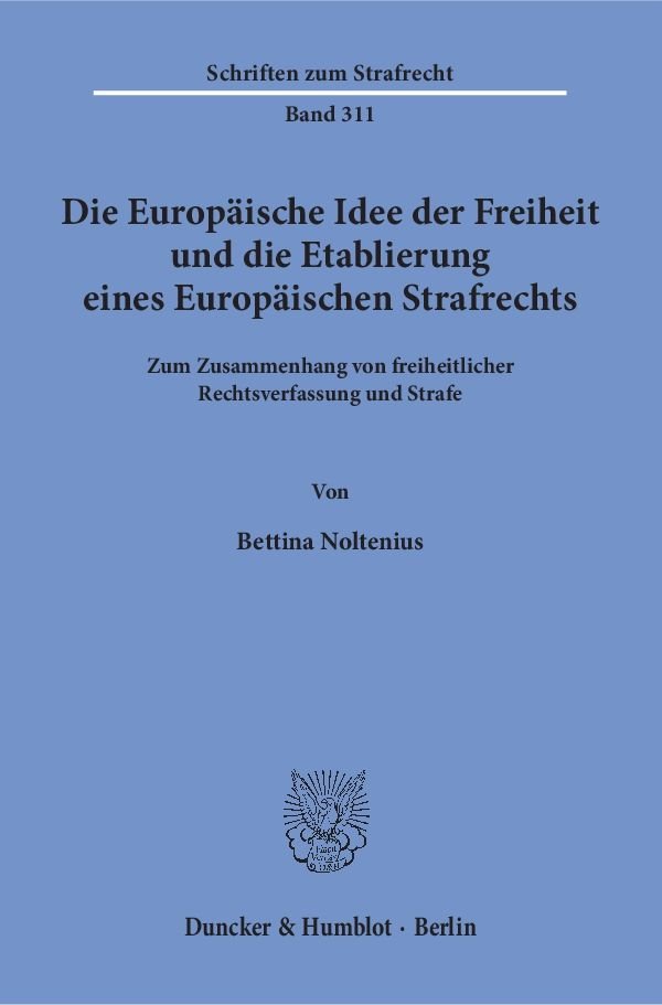 DIE EUROPAISCHE IDEE DER FREIHEIT UND DIE ETABLIERUNG EINES EUROPAISCHEN STRAF-RECHT