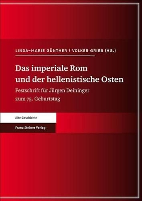 DAS IMPERIALE ROM UND DER HELLENISTISCHE OSTEN: FESTSCHRIFT FUR JURGEN DEININGER ZUM 75. GEBURTSTAG HC