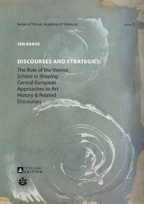 DISCOURSES AND STRATEGIES : THE ROLE OF THE VIENNA SCHOOL IN SHAPING CENTRAL EUROPEAN APPROACHES TO ART HISTORY AND RELATED DISC