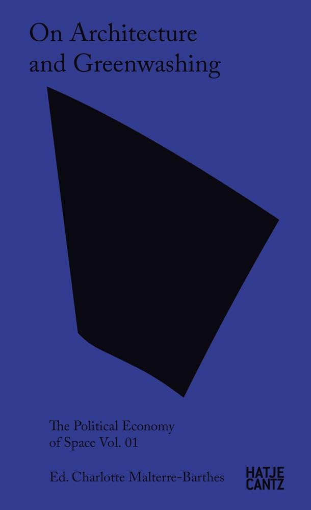 ON ARCHITECTURE AND GREENWASHING: THE POLITICAL ECONOMY OF SPACE VOL. 01 PB